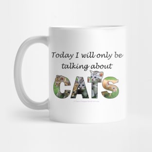 Today I will only be talking about cats - kittens oil painting word art Mug